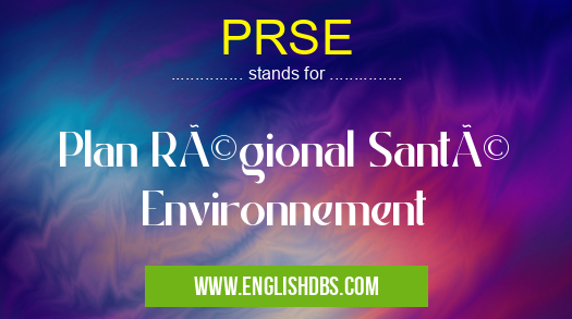 PRSE means Plan Régional Santé Environnement PRSE