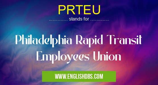 PRTEU means Philadelphia Rapid Transit Employees Union PRTEU
