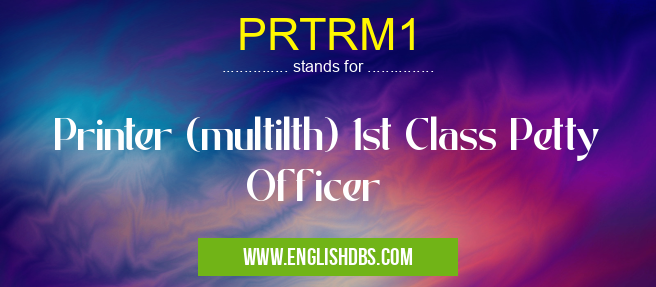PRTRM1 means Printer (multilth) 1st Class Petty Officer PRTRM1
