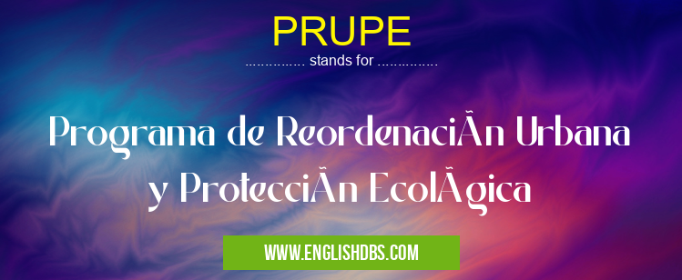 PRUPE means Programa de Reordenación Urbana y Protección Ecológica PRUPE
