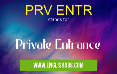 PRV ENTR means Private Entrance PRV ENTR