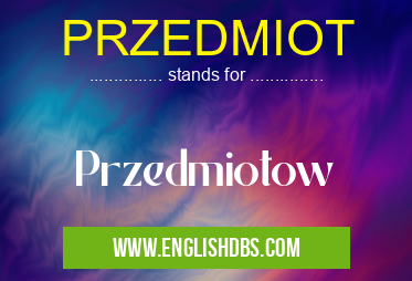 PRZEDMIOT means Przedmiotow PRZEDMIOT