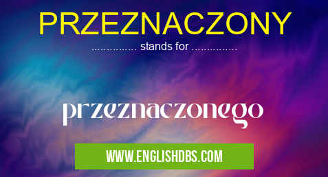 PRZEZNACZONY means przeznaczonego PRZEZNACZONY