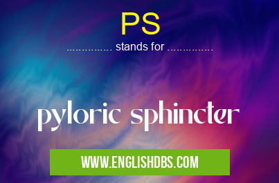 PS means pyloric sphincter PS