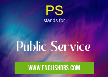 PS means Public Service PS