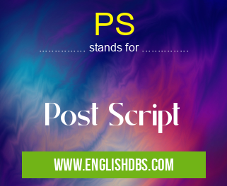 PS means Post Script PS