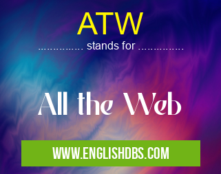 ATW means All the Web ATW