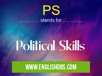 PS means Political Skills PS