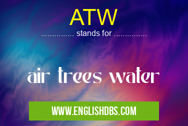 ATW means air trees water ATW