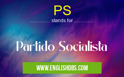 PS means Partido Socialista PS