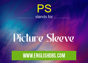 PS means Picture Sleeve PS