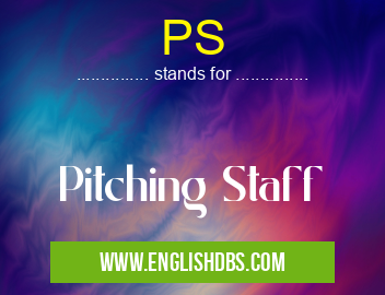 PS means Pitching Staff PS
