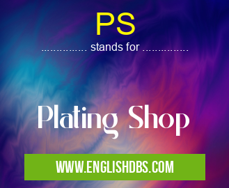 PS means Plating Shop PS