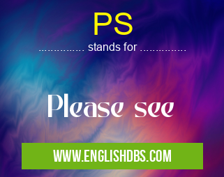 PS means Please see PS