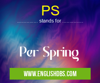 PS means Per Spring PS