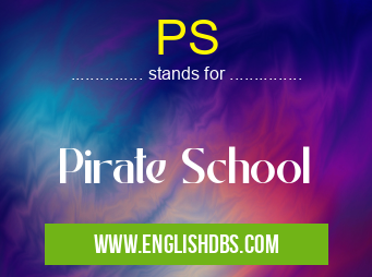 PS means Pirate School PS