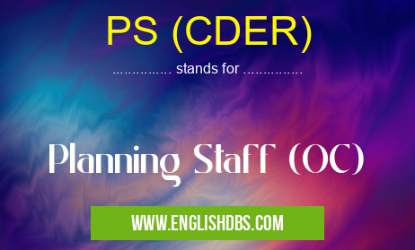 PS (CDER) means Planning Staff (OC) PS (CDER)