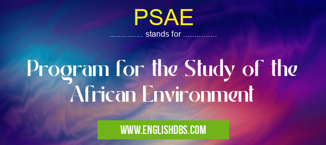 PSAE means Program for the Study of the African Environment PSAE