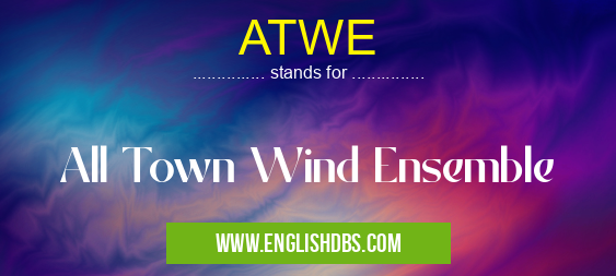 ATWE means All Town Wind Ensemble ATWE