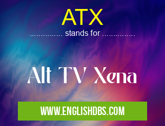 ATX means Alt TV Xena ATX