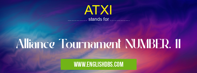 ATXI means Alliance Tournament NUMBER. 11 ATXI