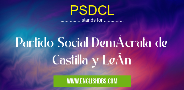 PSDCL means Partido Social Demócrata de Castilla y León PSDCL