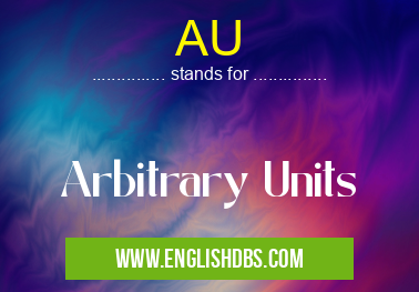 AU means Arbitrary Units AU
