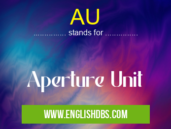AU means Aperture Unit AU