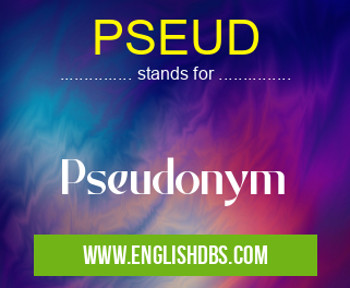 PSEUD means Pseudonym PSEUD