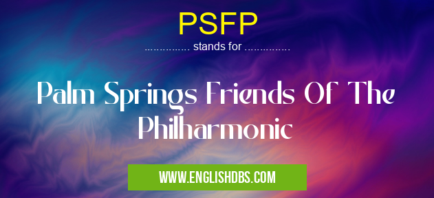 PSFP means Palm Springs Friends Of The Philharmonic PSFP