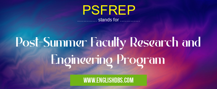 PSFREP means Post-Summer Faculty Research and Engineering Program PSFREP