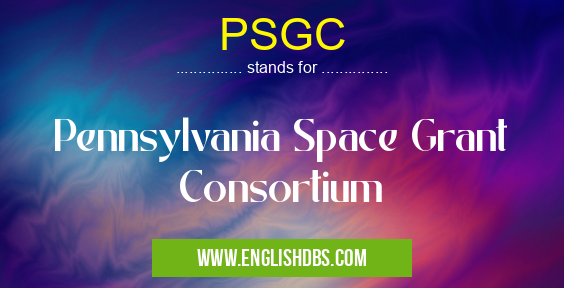 PSGC means Pennsylvania Space Grant Consortium PSGC