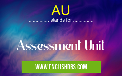 AU means Assessment Unit AU