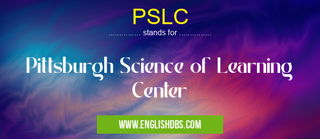 PSLC means Pittsburgh Science of Learning Center PSLC