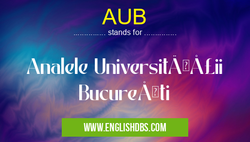 AUB means Analele Universităţii Bucureşti AUB