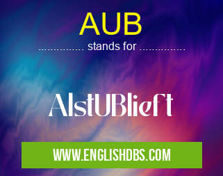AUB means AlstUBlieft AUB