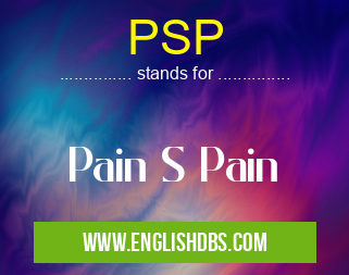PSP means Pain S Pain PSP