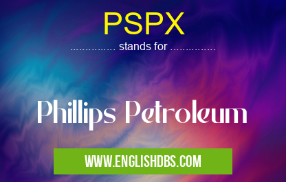 PSPX means Phillips Petroleum PSPX