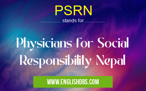 PSRN means Physicians for Social Responsibility Nepal PSRN