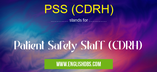 PSS (CDRH) means Patient Safety Staff (CDRH) PSS (CDRH)