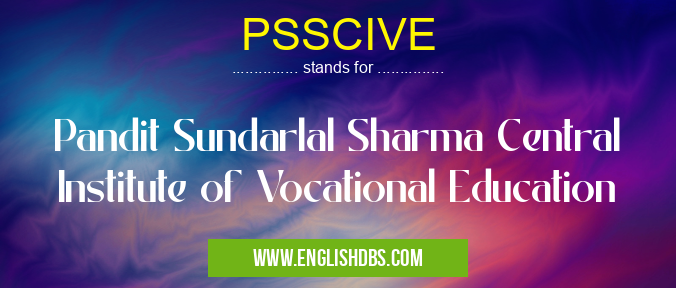 PSSCIVE means Pandit Sundarlal Sharma Central Institute of Vocational Education PSSCIVE