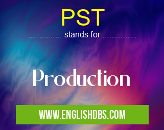 PST means Production PST