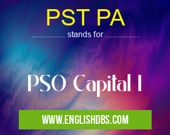 PST PA means PSO Capital I PST PA