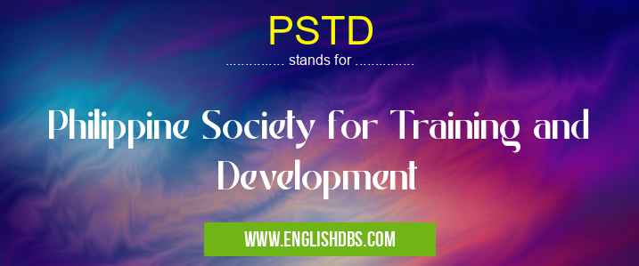 PSTD means Philippine Society for Training and Development PSTD