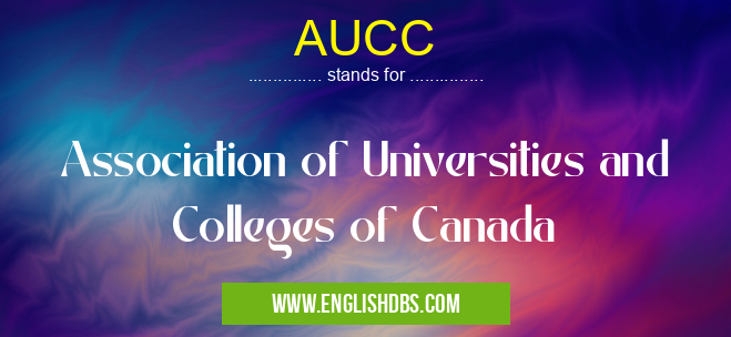AUCC means Association of Universities and Colleges of Canada AUCC