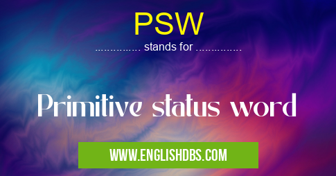 PSW means Primitive status word PSW