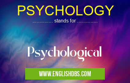 PSYCHOLOGY means Psychological PSYCHOLOGY