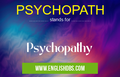PSYCHOPATH means Psychopathy PSYCHOPATH