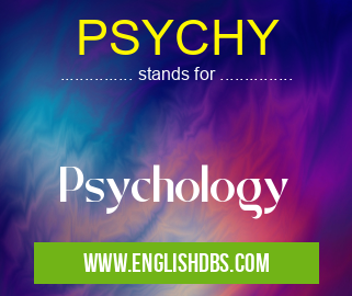 PSYCHY means Psychology PSYCHY