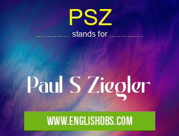 PSZ means Paul S Ziegler PSZ